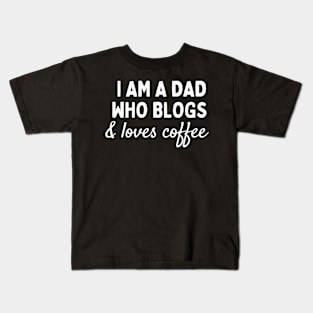 I am a dad who blogs and loves coffee Kids T-Shirt